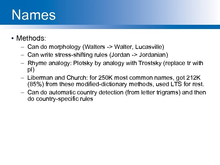 Names • Methods: – Can do morphology (Walters -> Walter, Lucasville) – Can write