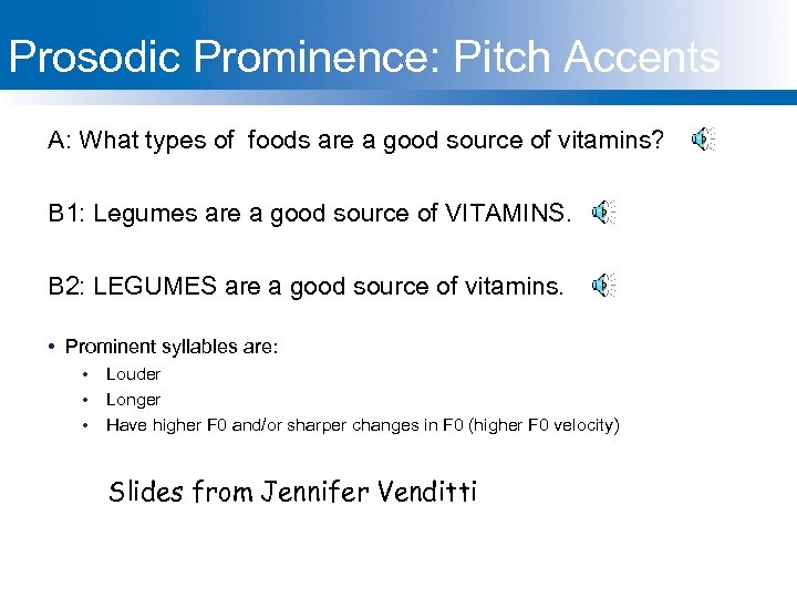 Prosodic Prominence: Pitch Accents A: What types of foods are a good source of