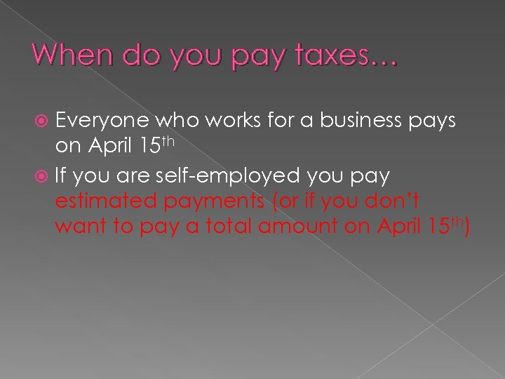 When do you pay taxes… Everyone who works for a business pays on April