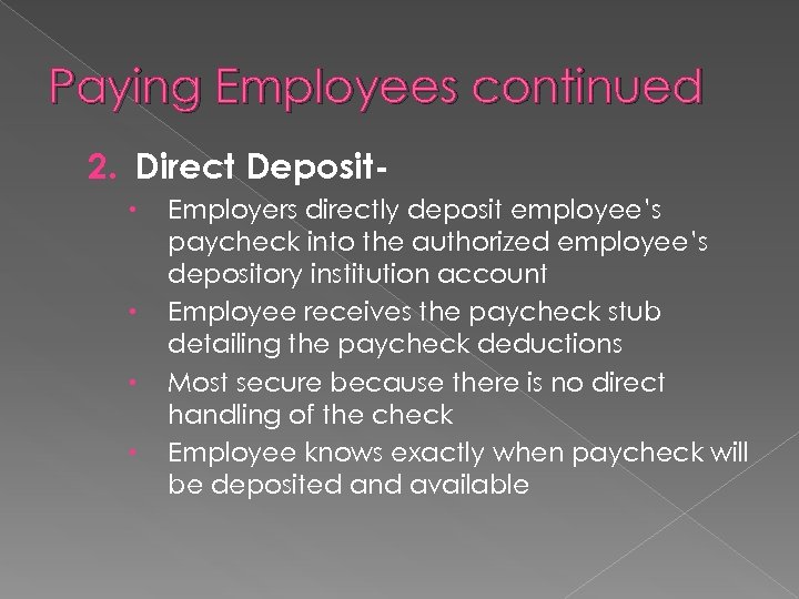 Paying Employees continued 2. Direct Deposit Employers directly deposit employee’s paycheck into the authorized