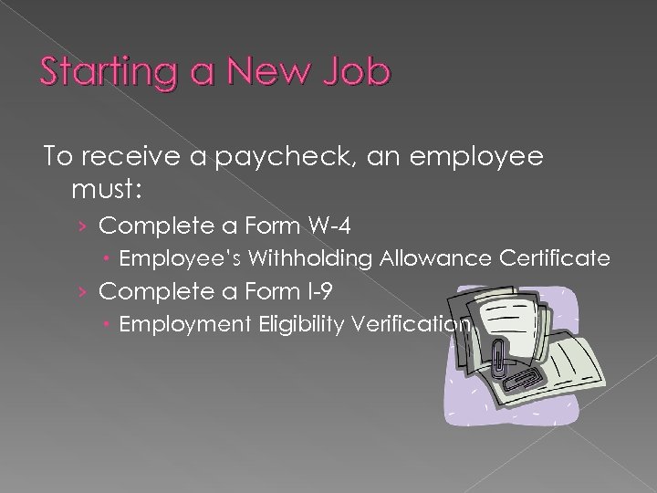 Starting a New Job To receive a paycheck, an employee must: › Complete a