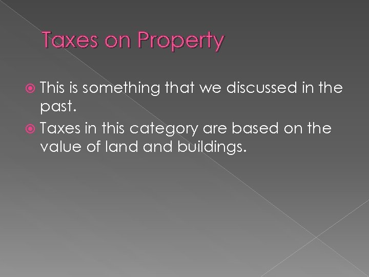 Taxes on Property This is something that we discussed in the past. Taxes in