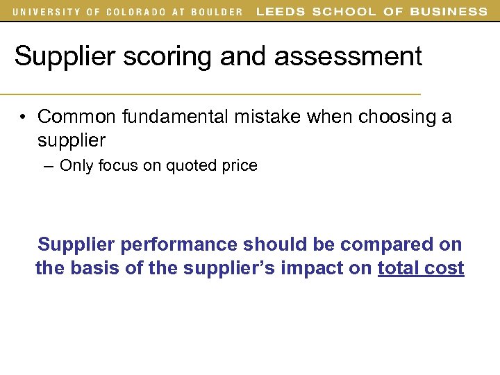 Supplier scoring and assessment • Common fundamental mistake when choosing a supplier – Only