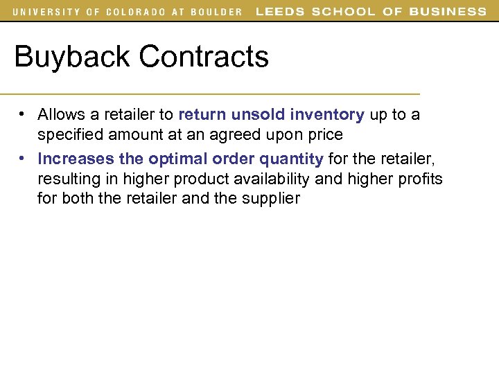 Buyback Contracts • Allows a retailer to return unsold inventory up to a specified