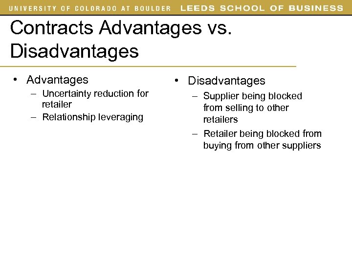 Contracts Advantages vs. Disadvantages • Advantages – Uncertainty reduction for retailer – Relationship leveraging