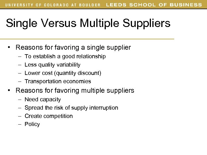 Single Versus Multiple Suppliers • Reasons for favoring a single supplier – – To
