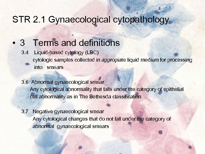 STR 2. 1 Gynaecological cytopathology • 3 Terms and definitions 3. 4 Liquid-based cytology