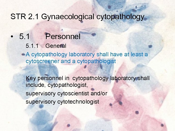 STR 2. 1 Gynaecological cytopathology • 5. 1 Personnel 5. 1. 1 General A