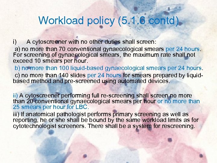 Workload policy (5. 1. 6 contd) i) A cytoscreener with no other duties shall