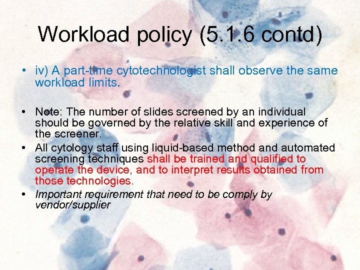 Workload policy (5. 1. 6 contd) • iv) A part-time cytotechnologist shall observe the