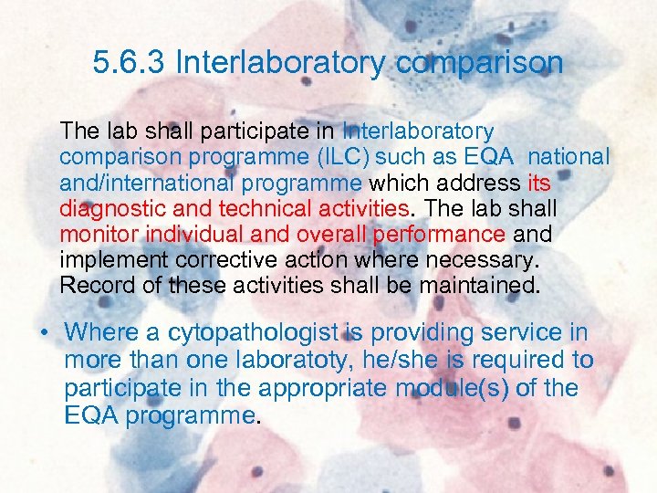 5. 6. 3 Interlaboratory comparison The lab shall participate in Interlaboratory comparison programme (ILC)