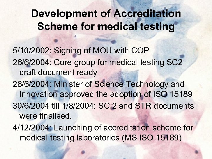 Development of Accreditation Scheme for medical testing 5/10/2002: Signing of MOU with COP 26/6/2004: