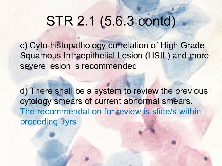 STR 2. 1 (5. 6. 3 contd) c) Cyto-histopathology correlation of High Grade Squamous