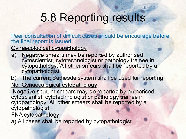 5. 8 Reporting results Peer consultation of difficult cases should be encourage before the