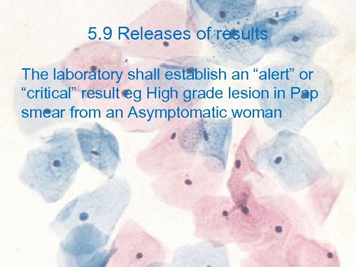 5. 9 Releases of results The laboratory shall establish an “alert” or “critical” result