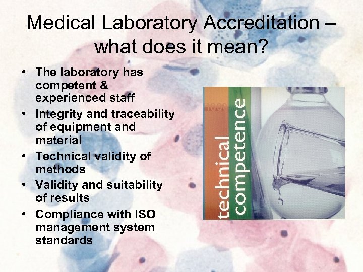 Medical Laboratory Accreditation – what does it mean? • The laboratory has competent &