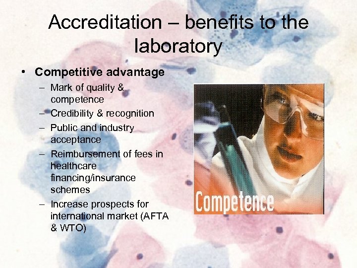 Accreditation – benefits to the laboratory • Competitive advantage – Mark of quality &