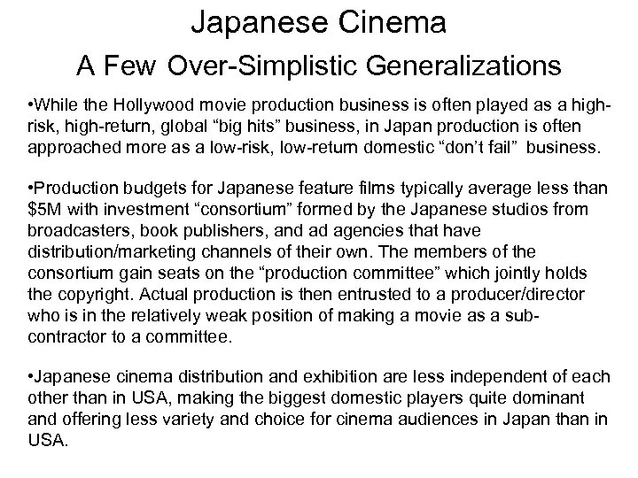 Japanese Cinema A Few Over-Simplistic Generalizations • While the Hollywood movie production business is