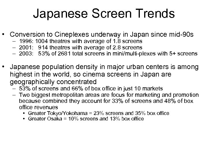 Japanese Screen Trends • Conversion to Cineplexes underway in Japan since mid-90 s –