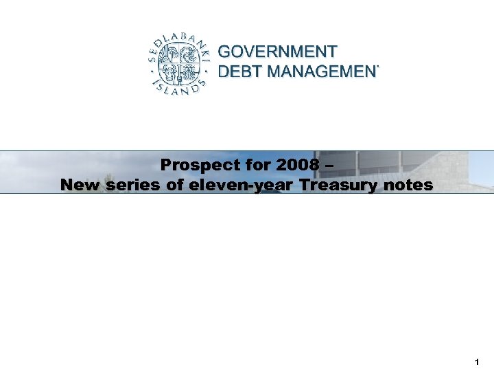 Prospect for 2008 – New series of eleven-year Treasury notes 1 