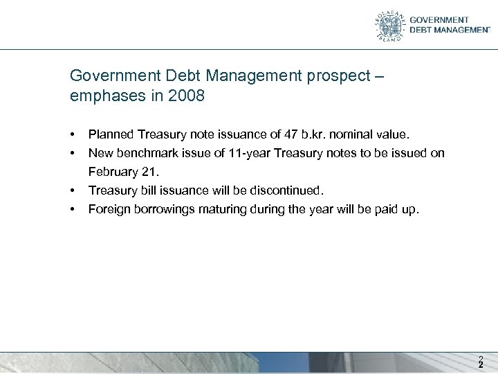Government Debt Management prospect – emphases in 2008 • • Planned Treasury note issuance