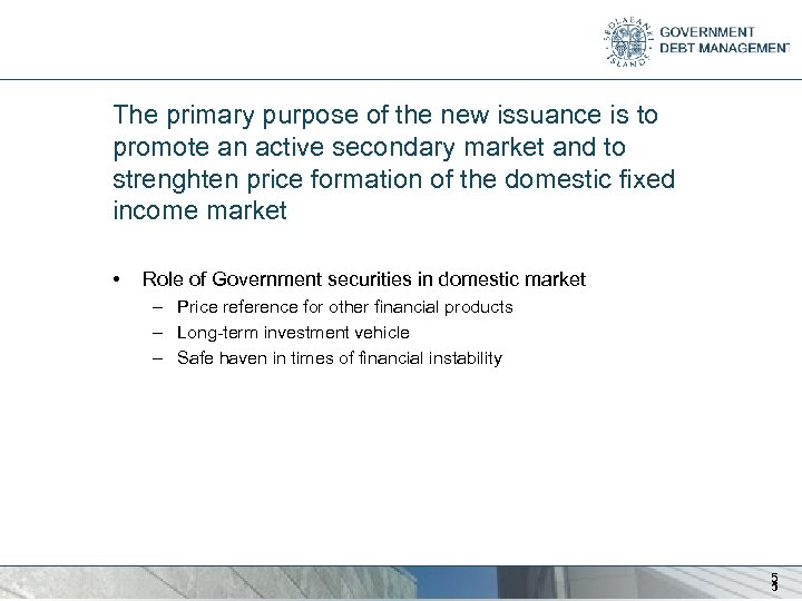 The primary purpose of the new issuance is to promote an active secondary market