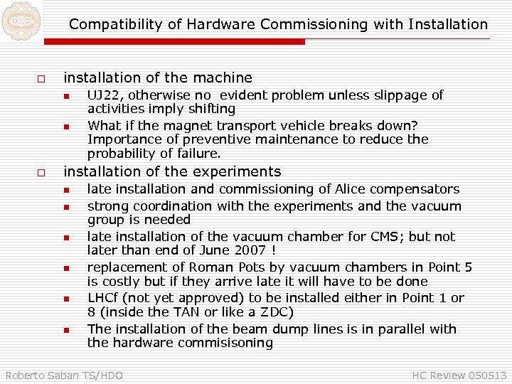 Compatibility of Hardware Commissioning with Installation o installation of the machine n n o