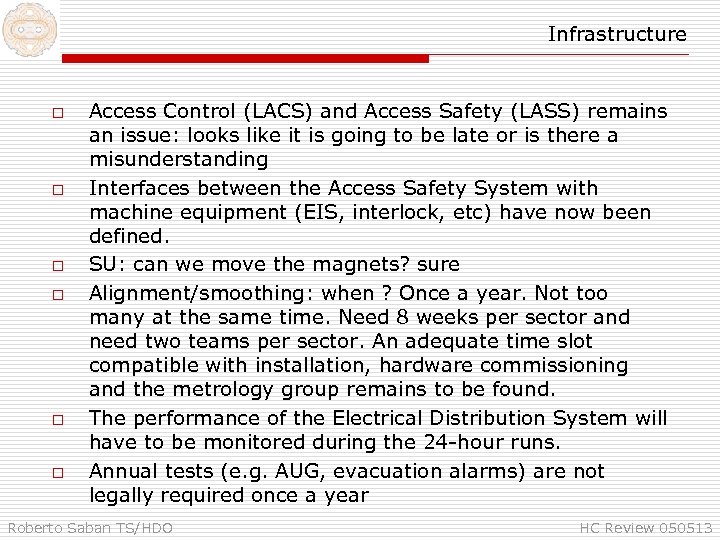 Infrastructure o o o Access Control (LACS) and Access Safety (LASS) remains an issue: