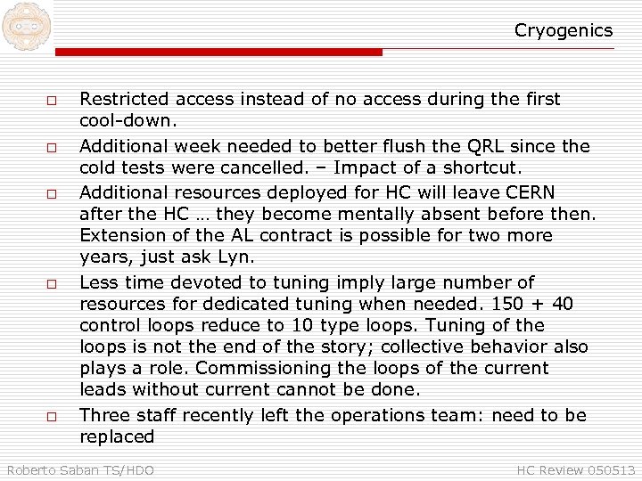 Cryogenics o o o Restricted access instead of no access during the first cool-down.