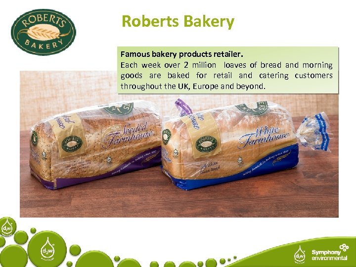 Roberts Bakery Famous bakery products retailer. Each week over 2 million loaves of bread