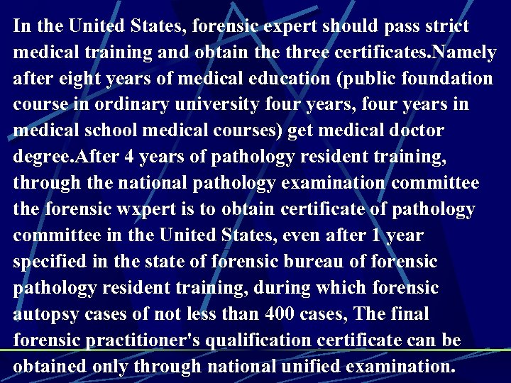 In the United States, forensic expert should pass strict medical training and obtain the