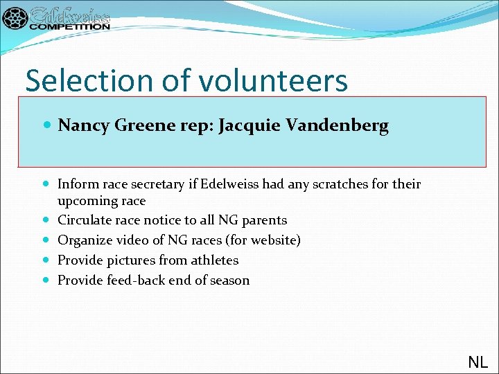 Selection of volunteers Nancy Greene rep: Jacquie Vandenberg Inform race secretary if Edelweiss had