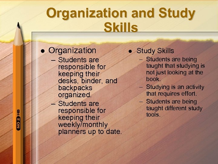 Organization and Study Skills l Organization – Students are responsible for keeping their desks,