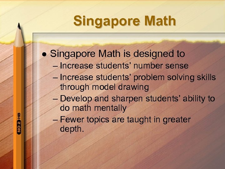 Singapore Math l Singapore Math is designed to – Increase students’ number sense –
