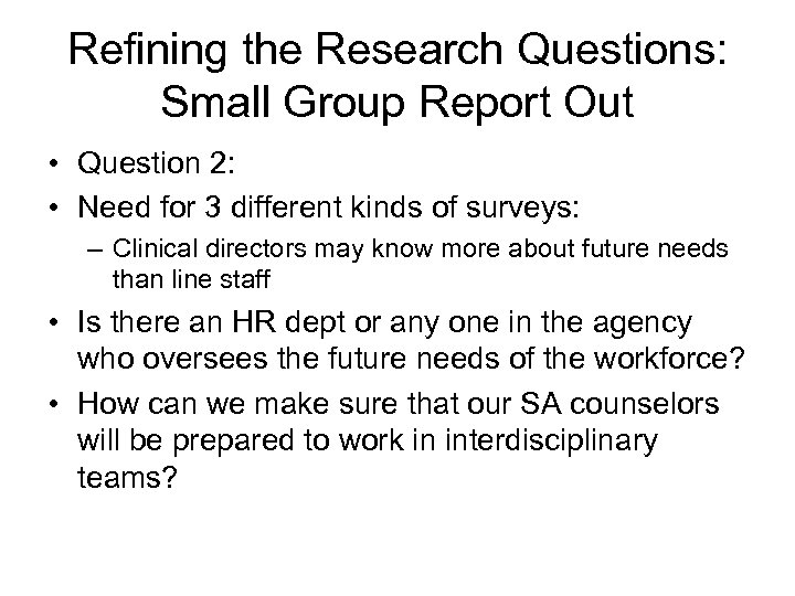 Refining the Research Questions: Small Group Report Out • Question 2: • Need for