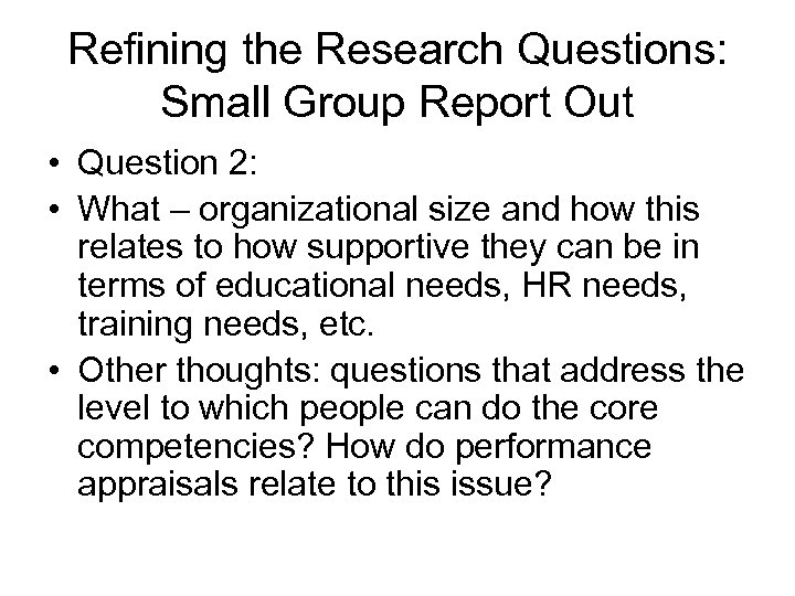 Refining the Research Questions: Small Group Report Out • Question 2: • What –