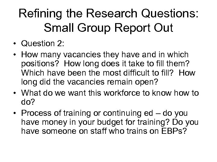Refining the Research Questions: Small Group Report Out • Question 2: • How many