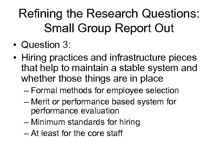Refining the Research Questions: Small Group Report Out • Question 3: • Hiring practices