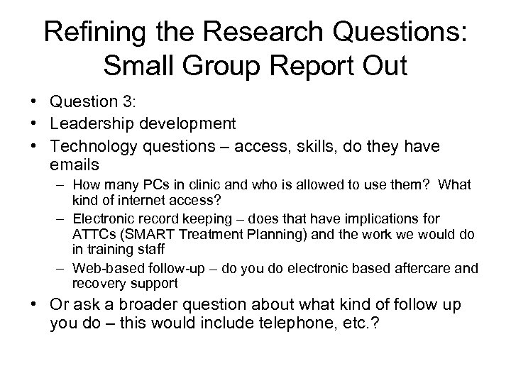 Refining the Research Questions: Small Group Report Out • Question 3: • Leadership development