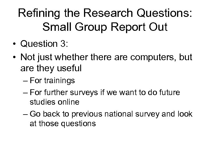Refining the Research Questions: Small Group Report Out • Question 3: • Not just