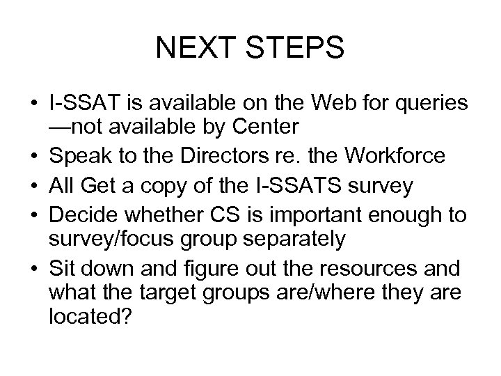 NEXT STEPS • I-SSAT is available on the Web for queries —not available by