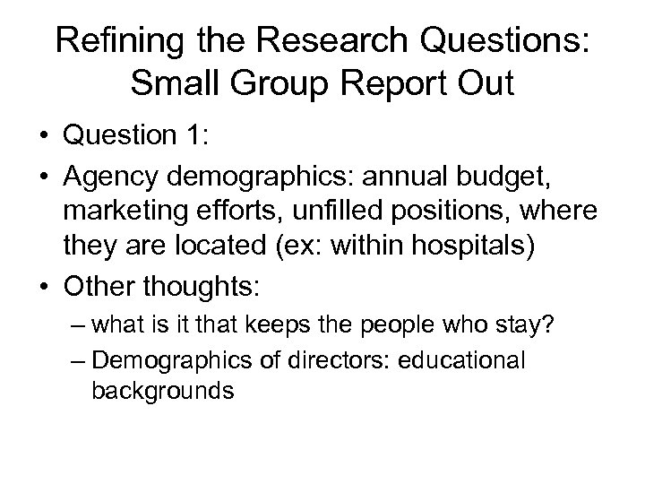 Refining the Research Questions: Small Group Report Out • Question 1: • Agency demographics: