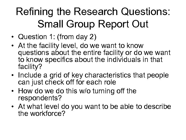 Refining the Research Questions: Small Group Report Out • Question 1: (from day 2)