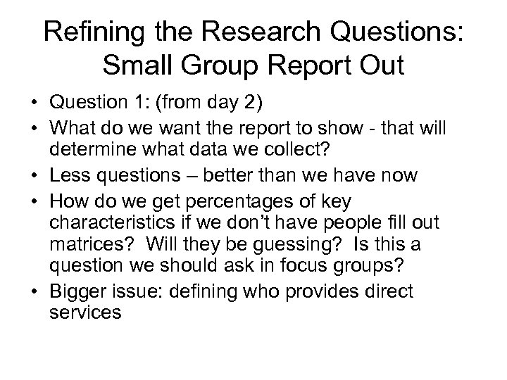 Refining the Research Questions: Small Group Report Out • Question 1: (from day 2)
