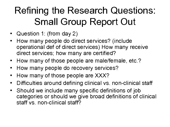 Refining the Research Questions: Small Group Report Out • Question 1: (from day 2)