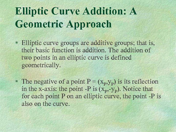 Elliptic Curve Addition: A Geometric Approach § Elliptic curve groups are additive groups; that