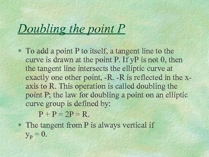 Doubling the point P § To add a point P to itself, a tangent