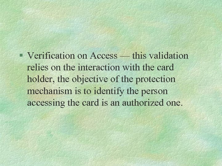 § Verification on Access — this validation relies on the interaction with the card