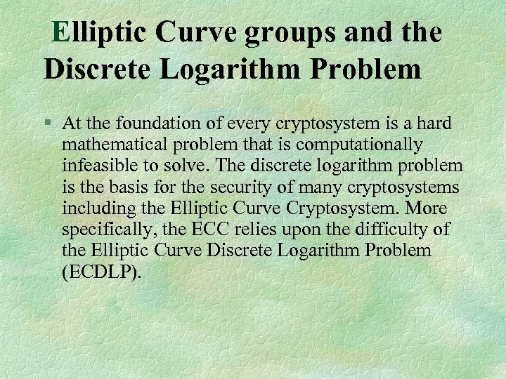  Elliptic Curve groups and the Discrete Logarithm Problem § At the foundation of