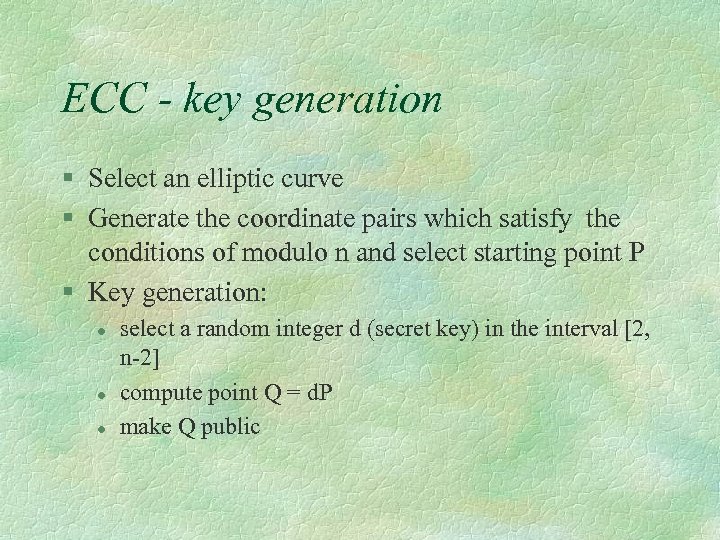 ECC - key generation § Select an elliptic curve § Generate the coordinate pairs